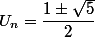 U_n = \dfrac{1 \pm \sqrt{5}}{2}